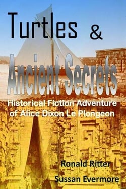 Turtles &amp; Ancient Secrets Historical Fiction Adventure of Alice Dixon Le Plongeon