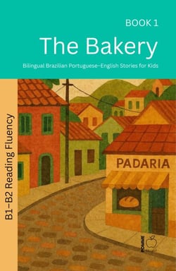 The Bakery: Bilingual Brazilian Portuguese–English Stories for Kids - The 52 Story Method – Reading Fluency (B1–B2), #1