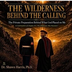 THE WILDERNESS BEHIND THE CALLING: The Private Preparation Behind What God Placed on Me - 1, #3