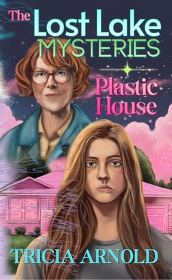 The Lost Lake Mysteries: Plastic House - The Lost Lake Mysteries, #1