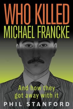 Who Killed Michael Francke: And How They Got Away With It