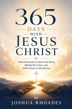 365 Days With Jesus Christ - Daily Devotions to Know His Heart, Behold His Glory, and Walk Closer to the Saviour