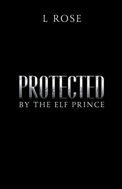 Protected by the Elf Prince - Protected, #5