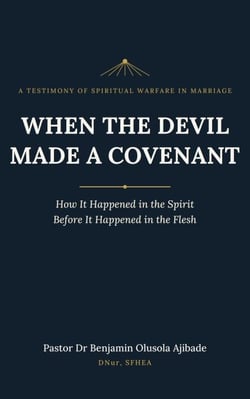 WHEN THE DEVIL MADE A COVENANT: How It Happened in the Spirit Before It Happened in the Flesh