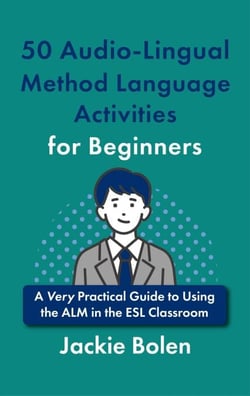 50 Audio-Lingual Method Language Activities for Beginners: A Very Practical Guide to Using the ALM in the ESL Classroom