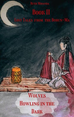 Lost Tales from the Borun-Ma: Wolves Howling in the Dark - The Borun-Ma Series, #4