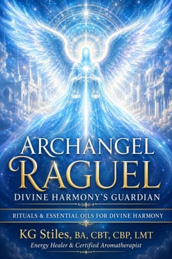 Archangel Ragiel: Divine Harmony's Guardian - Rituals &amp; Essential Oils for Divine Harmony - The Archangels Rituals Series