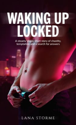 Waking Up Locked: A steamy Vegas short story of chastity, temptation and a search for answers