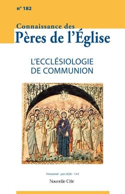 Connaissance des Pères de l'Eglise n°182 avril-juin 2026 - L'ecclésiologie de communion