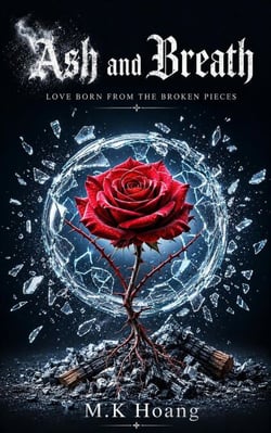 Ash and Breath: Love born from the broken pieces - The Shattered Glass Rose Series, #1
