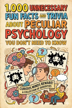 1.000 Unnecessary Fun Facts and Trivia About Peculiar Psychology You Don't Need to Know