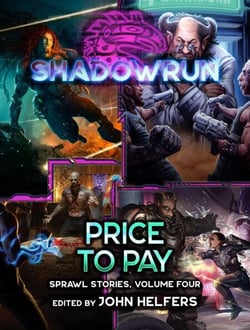 Shadowrun: Price to Pay (Sprawl Stories, Volume Four) - Shadowrun Anthology, #14