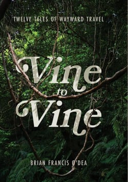 Vine to Vine: Twelve Tales of Wayward Travel