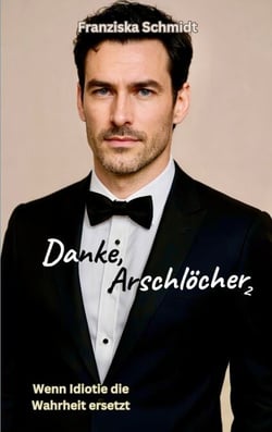 Danke, Arschlöcher 2 - Wenn Idiotie die Wahrheit ersetzt