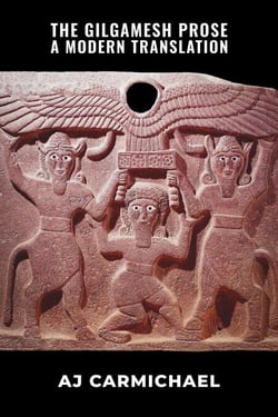 The Gilgamesh Prose, A Modern Translation - The Gilgamesh Trilogy, #3