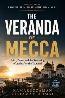 The Veranda of Mecca: Faith, Peace, and the Remaking of Aceh after the Tsunami - Southeast Asian Studies