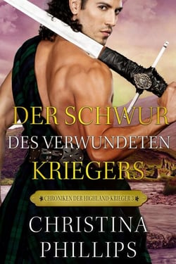 Der Schwur des verwundeten Kriegers - Chroniken der Highland-Krieger, #3