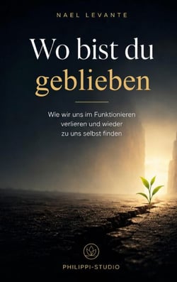 Wo bist du geblieben - Wie wir uns im Funktionieren verlieren und wieder zu uns selbst finden