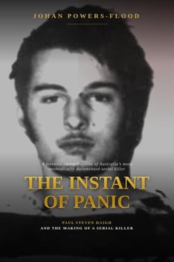 The Instant of Panic, Paul Steven Haigh and the Making of a Serial Killer