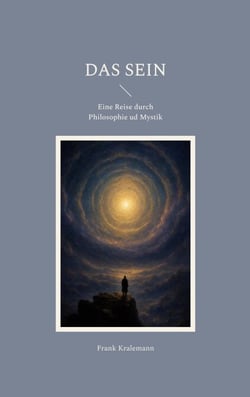 Das Sein - Eine Reise durch Philosophie ud Mystik