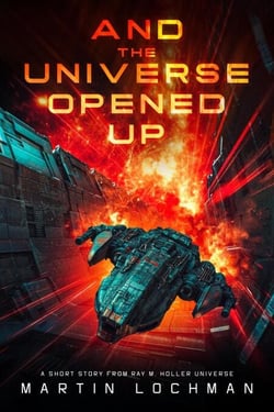 And the Universe Opened Up: A Short Story from Ray M. Holler Universe - Ray M. Holler’s Adventures