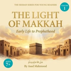 The Light of Makkah - Seerah of Prophet Mohammad (PBUH) for Young Readers, #1