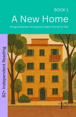 A New Home: Bilingual Brazilian Portuguese–English Stories for Kids - The 52 Story Method – Independent Reading (B2+), #1