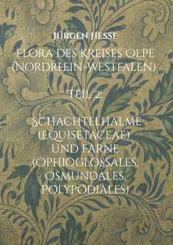 Flora des Kreises Olpe (Nordrhein-Westfalen): Teil 2: Schachtelhalme (Equisetaceae) und Farne (Ophioglossales, Osmundales, Polypodiales)