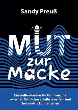 Mut zur Macke - Ein Wellenbrecher für Familien, die zwischen Schulstress, Selbstzweifeln und Systemdruck untergehen