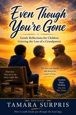 Even Though You’re Gone: Gentle Reflections for Children Grieving the Loss of a Grandparent