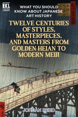 What You Should Know About Japanese Art History: Twelve Centuries of Styles, Masterpieces, and Masters from Golden Heian to Modern Meiji - Essential Knowledge Library