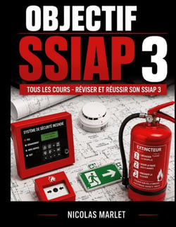 Objectif SSIAP 3 Tous les cours pour réviser et réussir son SSIAP 3