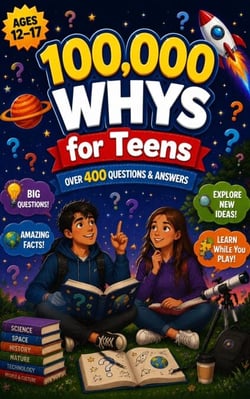 100,000 Whys For Teens - Smart Answers to Real Questions About Science, the Human Body, Money, Technology, and Growing Up Ages 12–17
