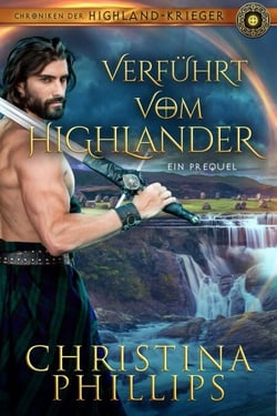 Verführt vom Highlander: Prequel - Chroniken der Highland-Krieger, #6