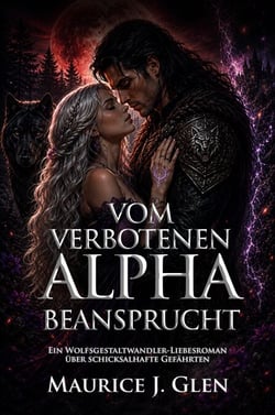 Vom Verbotenen Alpha Beansprucht - Ein Wolfsgestaltwandler-Liebesroman über schicksalhafte Gefährten