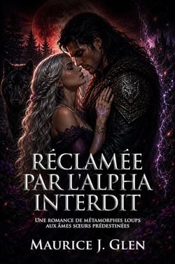 Réclamée par l'Alpha Interdit - Une romance de métamorphes loups aux âmes sœurs prédestinées