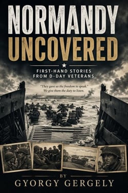 Normandy Uncovered: First-Hand Stories from D-Day Veterans