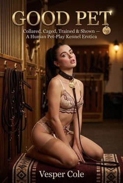 Good Pet: Collared, Caged, Trained &amp; Shown — A Human Pet-Play Kennel Erotica | Puppygirl Training Serial