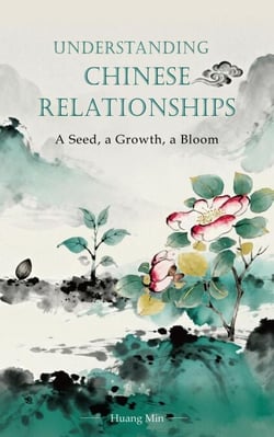Understanding Chinese Relationships: A Seed, a Growth, a Bloom