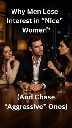 Why Men Lose Interest in "Nice" Women (And Chase "Aggressive" Ones)