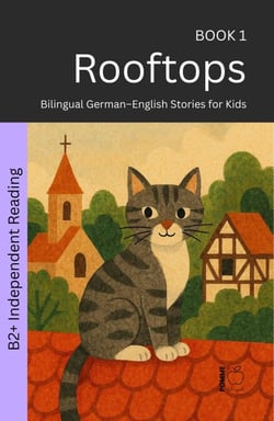 Rooftops: Bilingual German–English Stories for Kids - The 52 Story Method – Independent Reading (B2+), #1