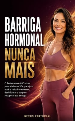 Barriga Hormonal Nunca Mais: O Protocolo Anti-Cortisol para Mulheres 30+ que ajuda você a reduzir o estresse, desinflamar o corpo e recuperar sua energia