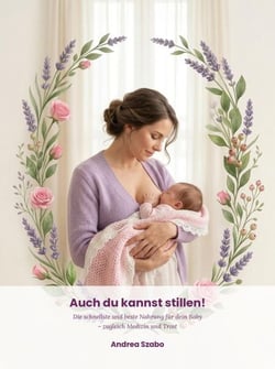 Auch du kannst stillen!: Die schnellste und beste Nahrung, Medizin und Beruhigung für dein Baby