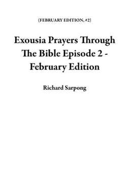 Exousia Prayers Through The Bible Episode 2 - February Edition - FEBRUARY EDITION, #2