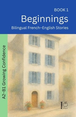 Beginnings: Bilingual French–English Stories - The 52 Story Method – Growing Confidence (A2-B1), #1