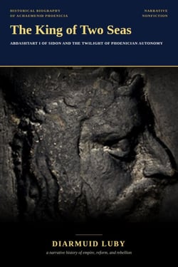 The King of Two Seas: Abdashtart I of Sidon and the Twilight of Phoenician Autonomy