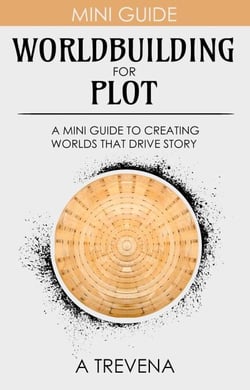 Worldbuilding for Plot: A Mini Guide to Creating Worlds that Drive Story - Step By Step Worldbuilding, #15