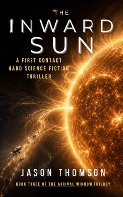 The Inward Sun: A First Contact Hard Science Fiction Thriller - The Arrival Window Trilogy, #3