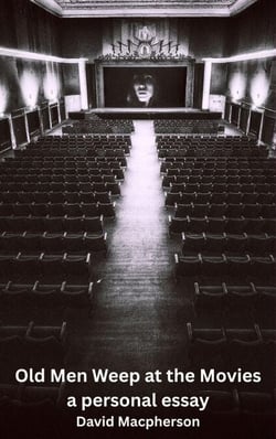 Old Men Weep at the Movies: A Personal Essay
