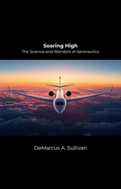 Soaring High : The Science and Wonders of Aeronautics
